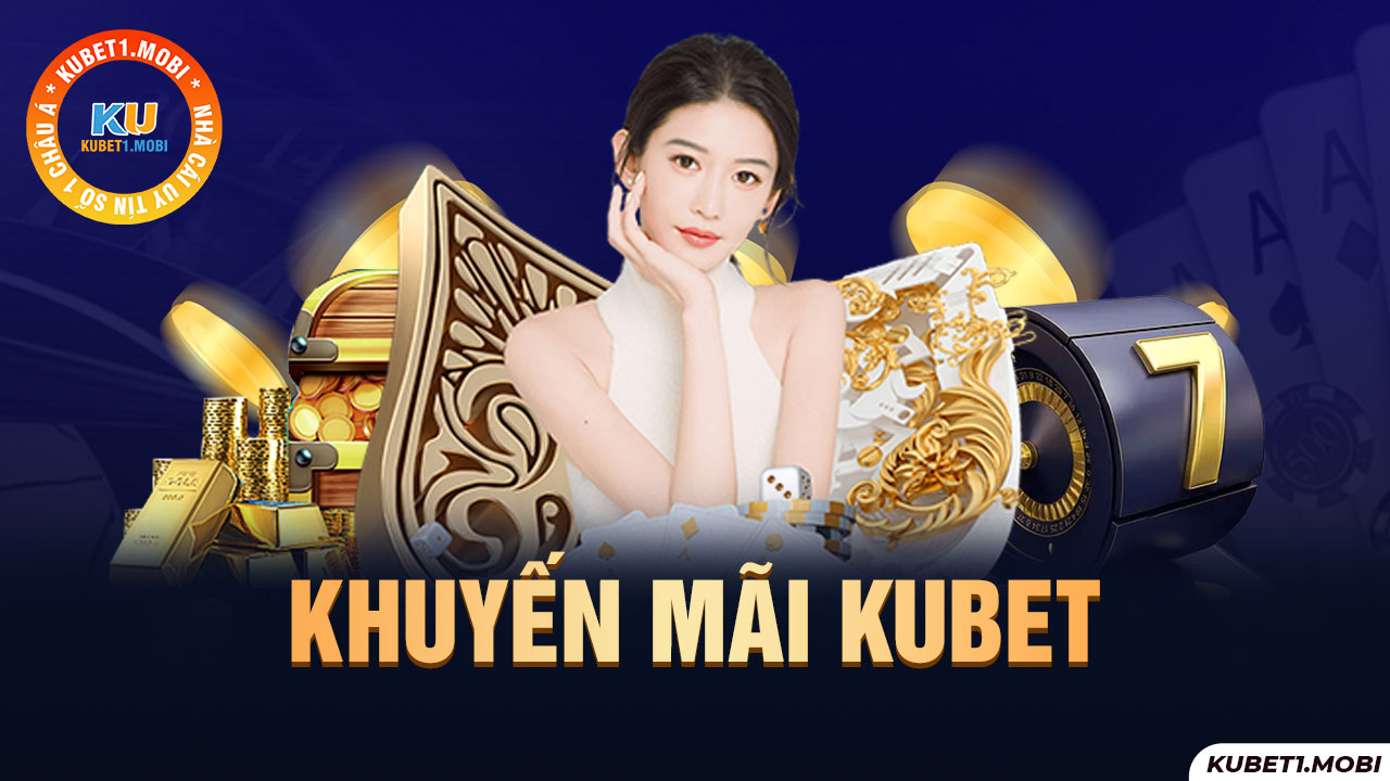 Khuyến mãi Kubet có nhiều chương trình hấp dẫn