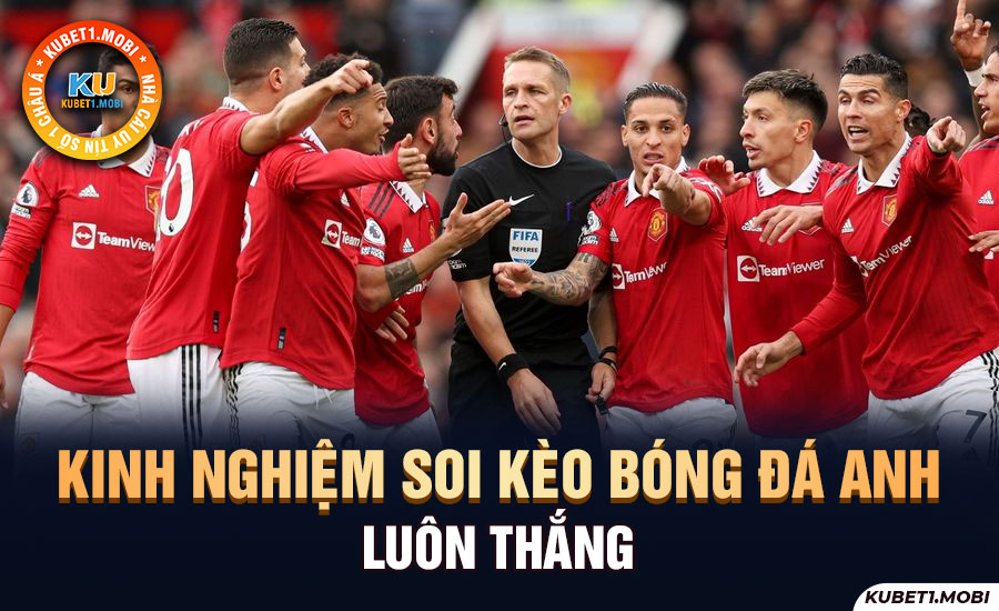 Kinh nghiệm soi kèo bóng đá Anh luôn thắng