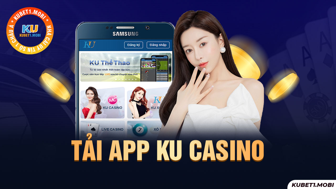 Tải app Kubet về mobile để có thể cá cược Kubet trên điện thoại nhanh nhất