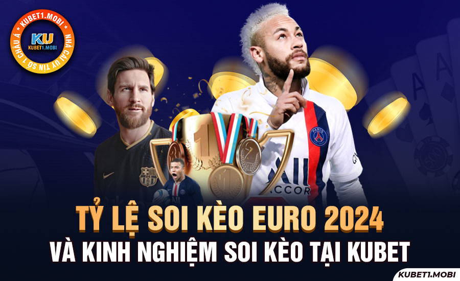 Tỷ Lệ Soi Kèo EURO 2024 Và Kinh Nghiệm Soi Kèo Tại KUBET